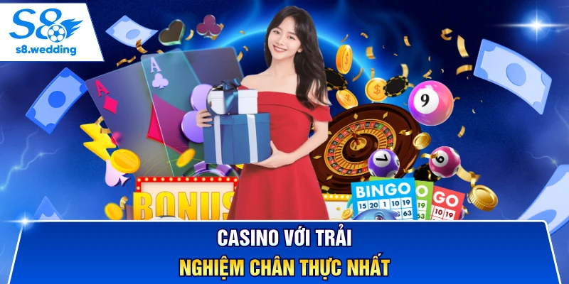 Casino với trải nghiệm chân thực nhất